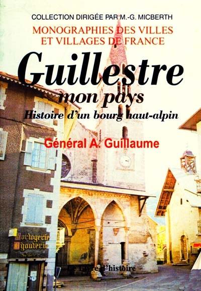 Guillestre, mon pays : histoire d'un bourg haut-alpin