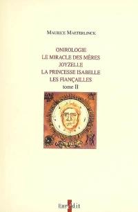 Maurice Maeterlinck, du mysticisme à la pensée ésotérique : essai. Vol. 2. Onirologie. Le miracle des mères. Joyzelle