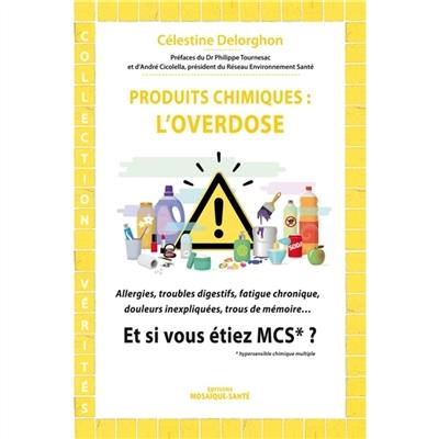 Produits chimiques, l'overdose : allergies, troubles digestifs, fatigue chronique, douleurs inexpliquées, trous de mémoire : et si vous étiez MCS ?