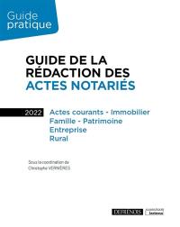 Guide de la rédaction des actes notariés 2022 : actes courants, immobilier, famille, patrimoine, entreprise, rural