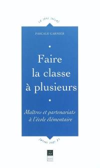 Faire la classe à plusieurs : maîtres et partenariats à l'école élémentaire