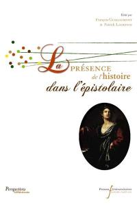 Epistulae antiquae. Vol. 7. La présence de l'histoire dans l'épistolaire