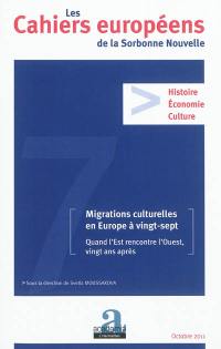 Cahiers européens de la Sorbonne nouvelle, n° 7. Migrations culturelles en Europe à vingt-sept : quand l'Est rencontre l'Ouest, vingt ans après