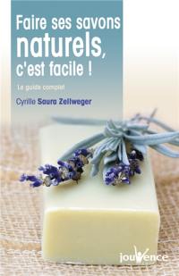 Faire ses savons naturels, c'est facile ! : le guide complet