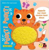 Pouet ! : Pouet ! Bébé chat veut jouer : appuie sur mon ventre tout doux