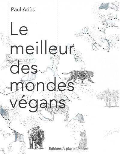 Le meilleur des mondes végans : écolo-omnivores face à l'antispécisme, au transhumanisme et à l'agriculture cellulaire