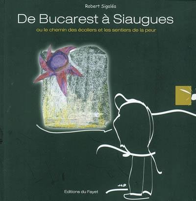 De Bucarest à Siaugues : ou le chemin des écoliers et les sentiers de la peur