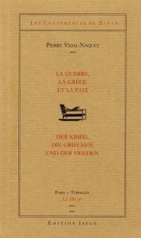 La guerre, la Grèce et la paix. Der Krieg, die Griechen und der Frieden