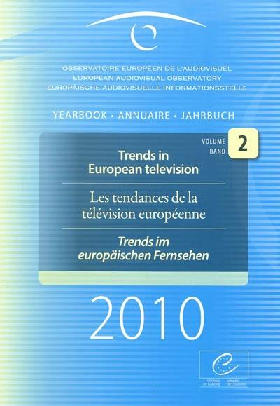 European audiovisual observatory : yearbook 2010. Vol. 2. Trends in European television. Les tendances de la télévision européenne. Trends im europäischen Fernsehen. Observatoire européen de l'audiovisuel : annuaire 2010. Vol. 2. Trends in European television. Les tendances de la télévision européenne. Trends im europäischen Fernsehen. Euorpäische Audiovisuelle Informationsstelle : Jahrbuch 2010. Vol. 2. Trends in European television. Les tendances de la télévision européenne. Trends im europäischen Fernsehen