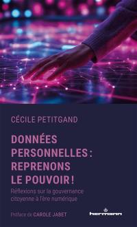 Données personnelles : reprenons le pouvoir ! : réflexions sur la gouvernance citoyenne à l'ère numérique