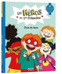 Les héros de 1re primaire. Chute de dents : niveau lecture 1