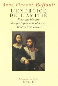 L'exercice de l'amitié : pour une histoire des pratiques amicales aux XVIIIe et XIXe siècles