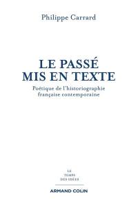 Le passé mis en texte : poétique de l'historiographie française contemporaine