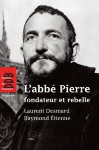 L'abbé Pierre : fondateur et rebelle