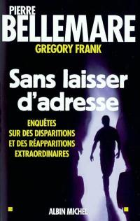 Sans laisser d'adresse : enquêtes sur des disparitions et des réapparitions extraordinaires