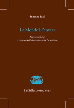 Le monde à l'envers : pouvoir féminin et communauté des femmes en Grèce ancienne