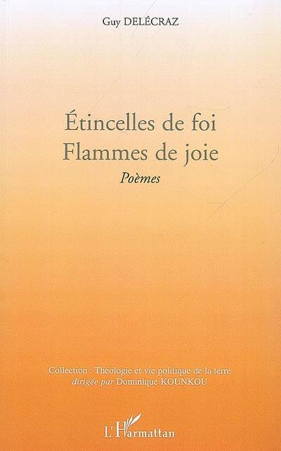 Etincelles de foi, flammes de joie : poèmes