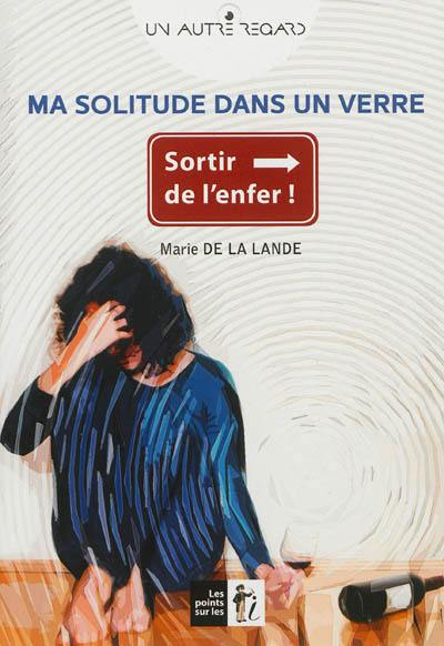 Ma solitude dans un verre : sortir de l'enfer !