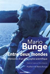 Entre deux mondes : mémoires d'un philosophe-scientifique