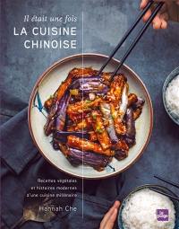 Il était une fois la cuisine chinoise : recettes végétales et histoires modernes d'une cuisine millénaire