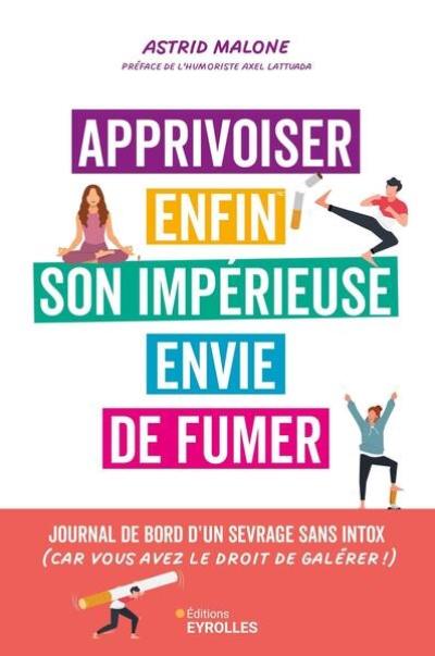 Apprivoiser enfin son impérieuse envie de fumer : journal de bord d'un sevrage sans intox (car vous avez le droit de galérer !)