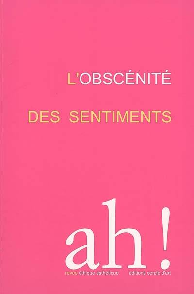 Ah !. L'obscénité des sentiments