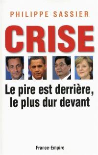 Crise : le pire est derrière, le plus dur devant : essai