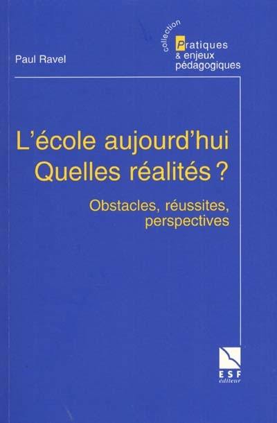 L'école aujourd'hui, quelles réalités ? : obstacles, réussites, perspectives