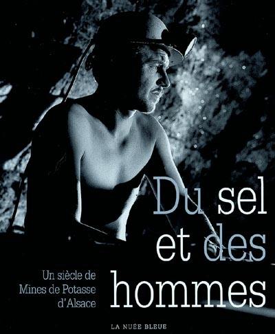 Du sel et des hommes : un siècle de mines de potasse d'Alsace