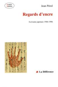 Regards d'encre : écrivains japonais, 1966-1986