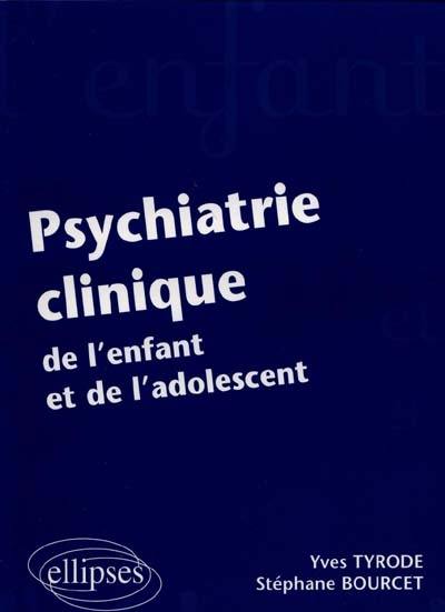 Psychiatrie clinique de l'enfant et de l'adolescent