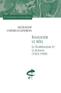 Inventer le réel : le surréalisme et le roman, 1922-1950