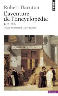 L'aventure de l'Encyclopédie : 1775-1800 : un best-seller au siècle des Lumières