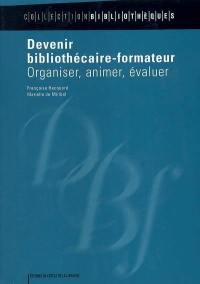 Devenir bibliothécaire-formateur : organiser, animer, évaluer