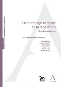 Le dommage corporel et sa réparation : questions choisies : actes du colloque du 9 mai 2019