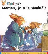 Timi Lapin. Vol. 2006. Maman, je suis mouillé !