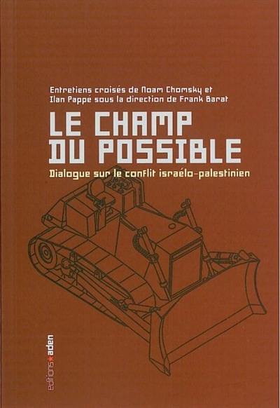 Le champ du possible : dialogue sur le conflit israélo-palestinien : entretiens croisés de Noam Chomsky et Ilan Pappé