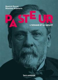 Pasteur : l'homme et le savant