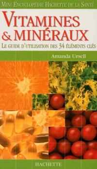 Vitamines et minéraux : le guide d'utilisation des 34 éléments clés