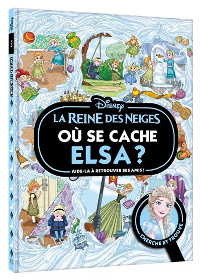 La reine des neiges : où se cache Elsa ? : cherche et trouve, aide-la à retrouver ses amis !