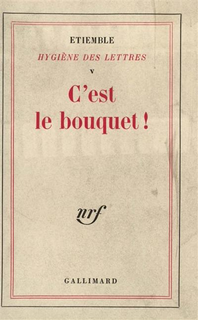 Hygiène des lettres. Vol. 5. C'est le bouquet !