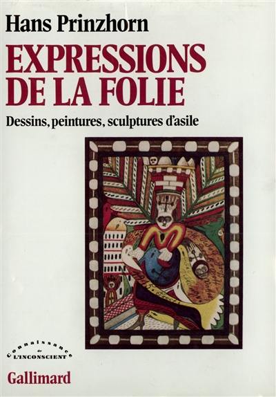 Expressions de la folie : dessins, peintures, sculptures d'asile