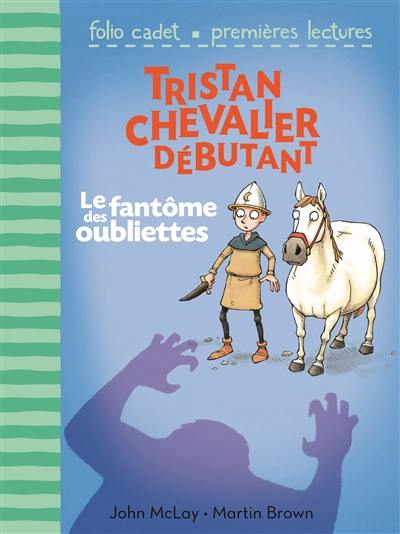 Tristan, chevalier débutant. Vol. 3. Le fantôme des oubliettes