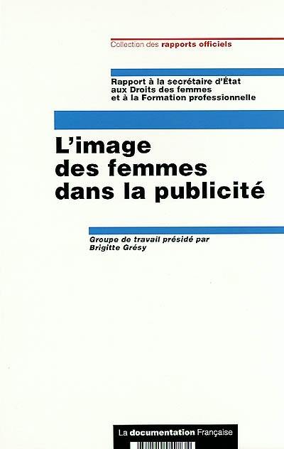 L'image des femmes dans la publicité : rapport à la secrétaire d'Etat aux Droits des femmes et à la formation professionnelle