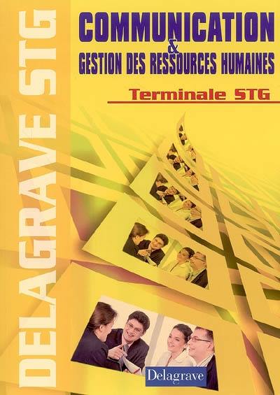 Communication et gestion des ressources humaines terminale STG : livre de l'élève