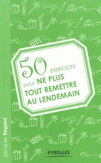 50 exercices pour ne plus tout remettre au lendemain