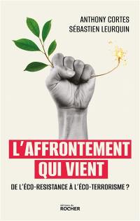 L'affrontement qui vient : de l'éco-résistance à l'éco-terrorisme ?