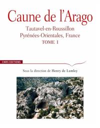 Caune de l'Arago : Tautavel-en-Roussillon, Pyrénées-Orientales, France. Vol. 1. Cadre géographique, historique, contexte géologique, formations quaternaires de la plaine de Tautavel, cavités karstiques, formation et évolution de la grotte, méthodes de fouille et d'étude