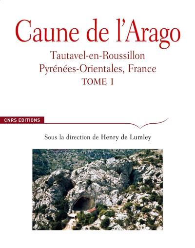 Caune de l'Arago : Tautavel-en-Roussillon, Pyrénées-Orientales, France. Vol. 1. Cadre géographique, historique, contexte géologique, formations quaternaires de la plaine de Tautavel, cavités karstiques, formation et évolution de la grotte, méthodes de fouille et d'étude