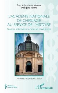 L'Académie nationale de chirurgie au service de l'histoire : séances solennelles : articles et conférences